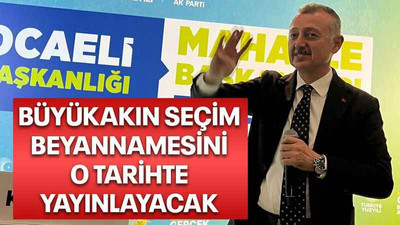 Büyükakın seçim beyannamesini o tarihte yayınlayacak